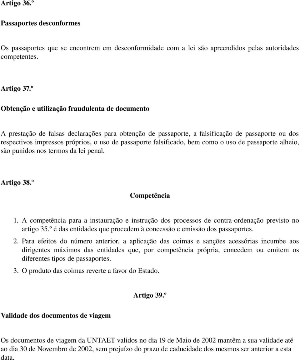 falsificado, bem como o uso de passaporte alheio, são punidos nos termos da lei penal. Artigo 38.º Competência 1.