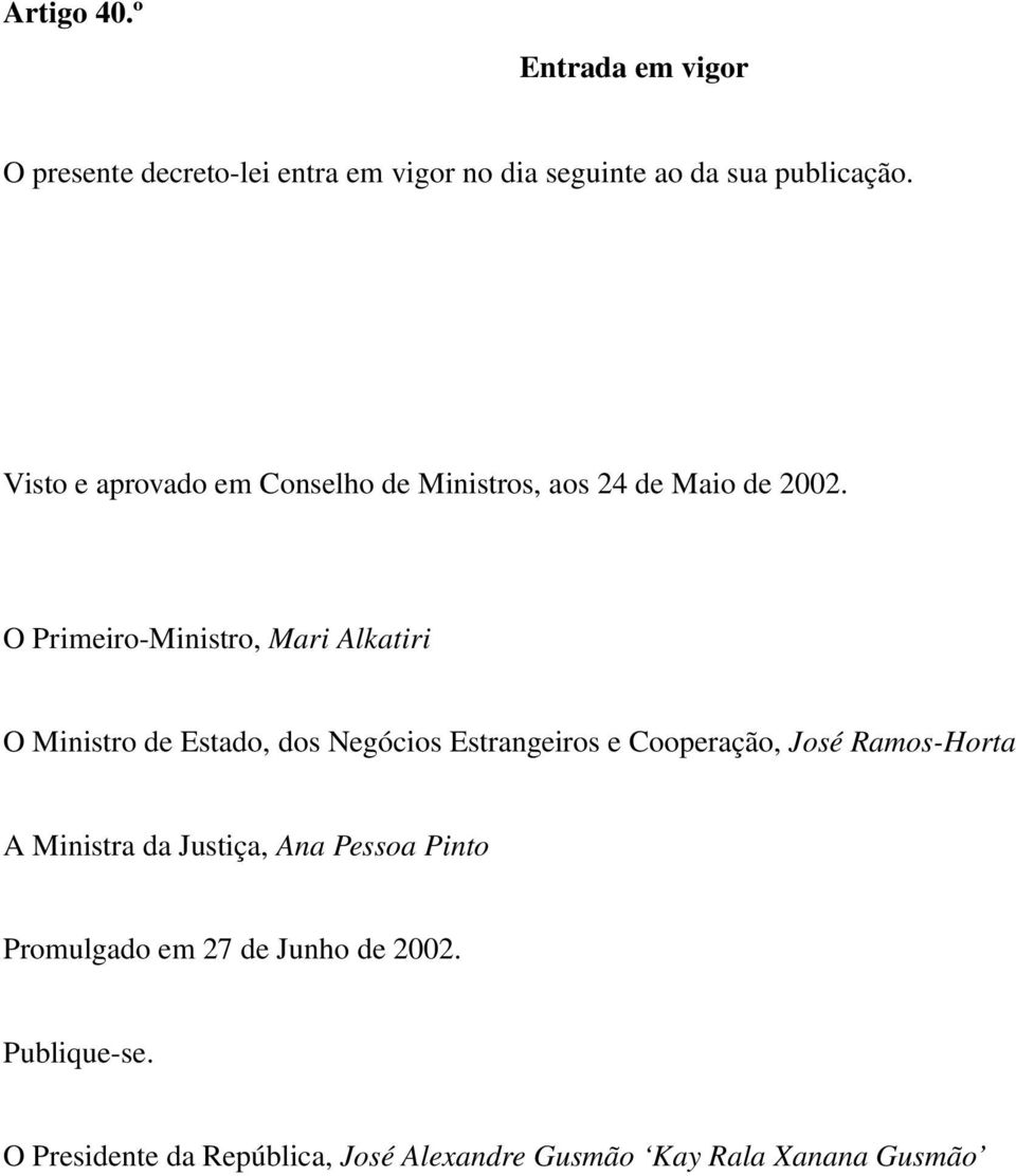 O Primeiro Ministro, Mari Alkatiri O Ministro de Estado, dos Negócios Estrangeiros e Cooperação, José Ramos