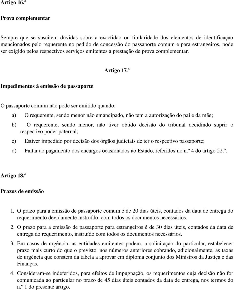 estrangeiros, pode ser exigido pelos respectivos serviços emitentes a prestação de prova complementar. Artigo 17.