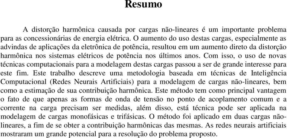 anos. Com isso, o uso de novas técnicas computacionais para a modelagem destas cargas passou a ser de grande interesse para este fim.