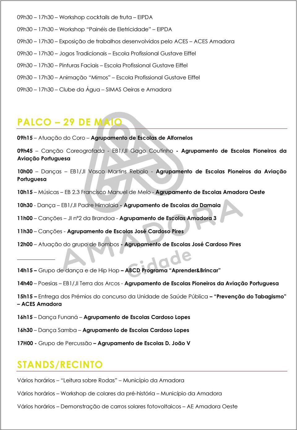 e Amadora PALCO 29 DE MAIO 09h15 Atuação do Coro Agrupamento de Escolas de Alfornelos 09h45 Canção Coreografada - EB1/JI Gago Coutinho - Agrupamento de Escolas Pioneiros da Aviação Portuguesa 10h00