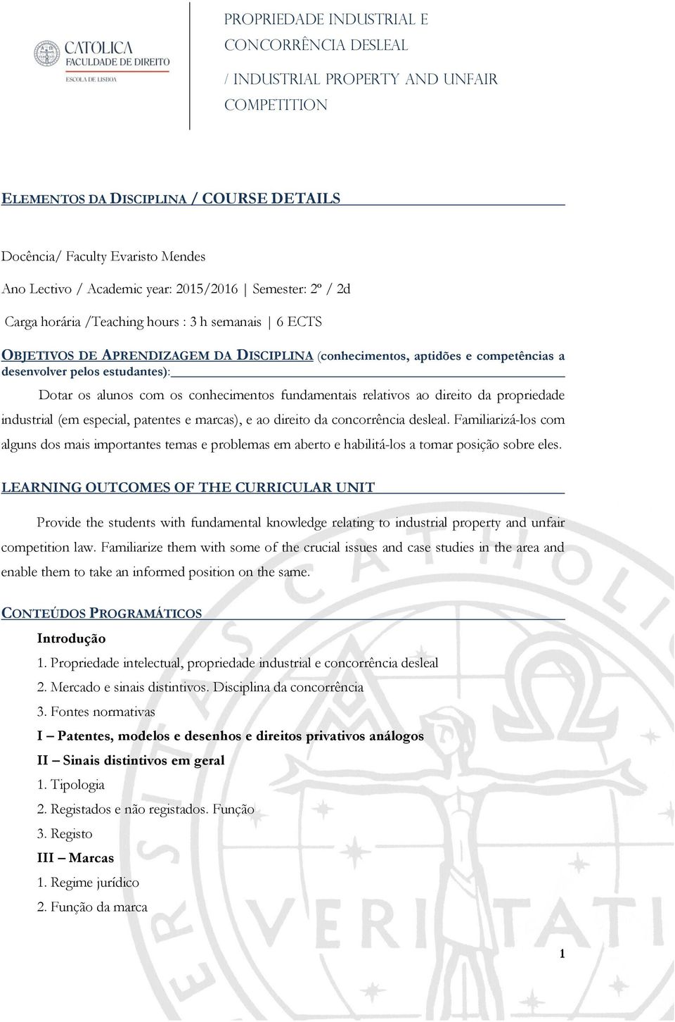 os alunos com os conhecimentos fundamentais relativos ao direito da propriedade industrial (em especial, patentes e marcas), e ao direito da concorrência desleal.