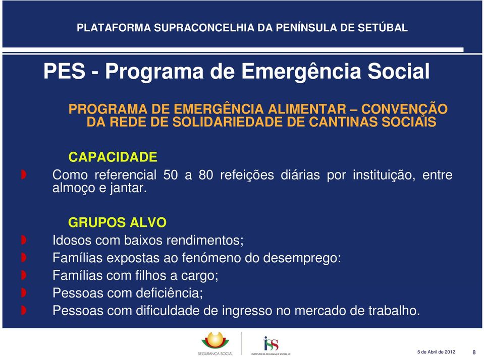 GRUPOS ALVO Idosos com baixos rendimentos; Famílias expostas ao fenómeno do desemprego: Famílias com