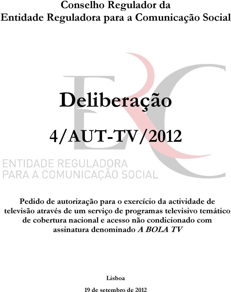 através de um serviço de programas televisivo temático de cobertura nacional e