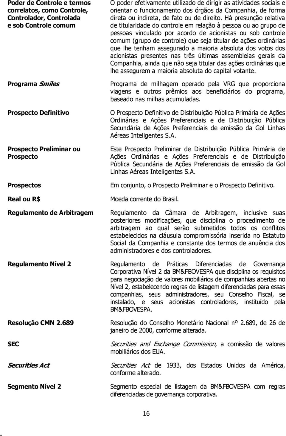 Há presunção relativa de titularidade do controle em relação à pessoa ou ao grupo de pessoas vinculado por acordo de acionistas ou sob controle comum (grupo de controle) que seja titular de ações