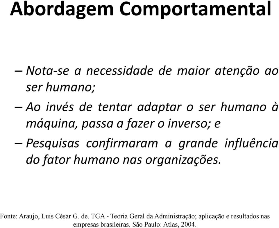 grande influência do fator humano nas organizações. Fonte: Araujo, Luis César G. de.