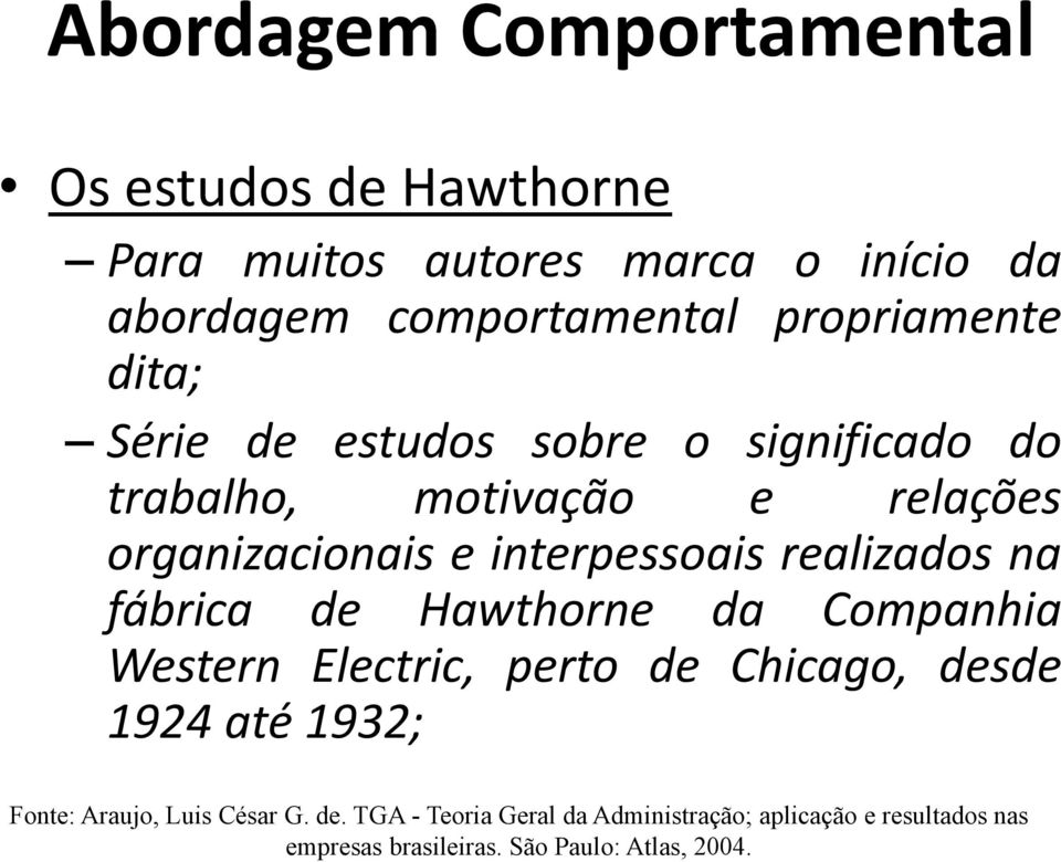 interpessoais realizados na fábrica de Hawthorne da Companhia Western Electric, perto de Chicago, desde 1924 até 1932;