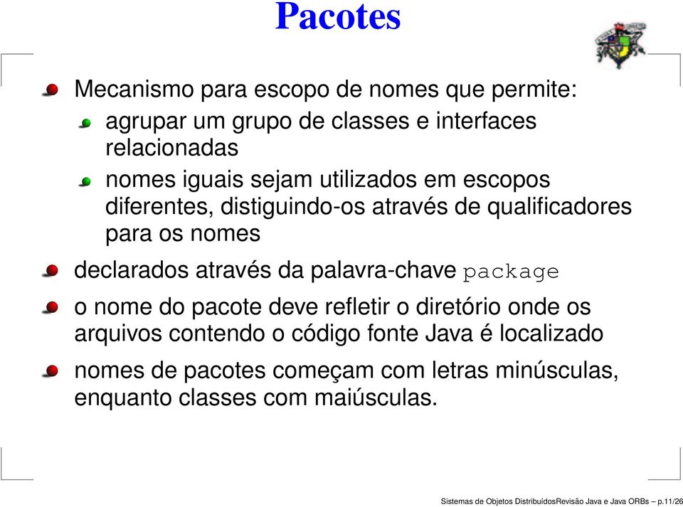 package o nome do pacote deve refletir o diretório onde os arquivos contendo o código fonte Java é localizado nomes de pacotes