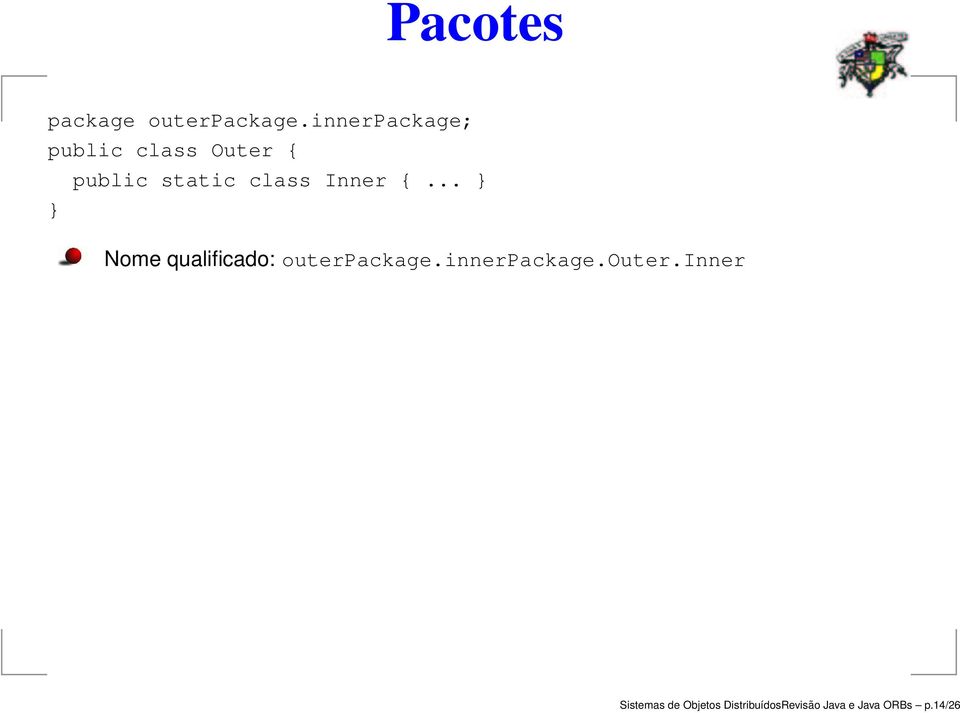 Inner {... } } Nome qualificado: outerpackage.
