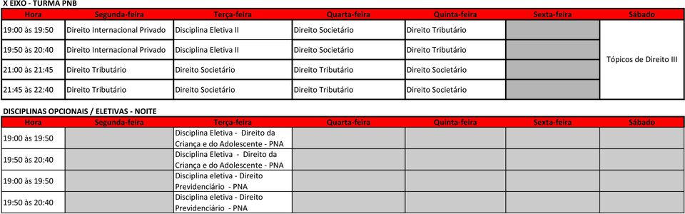 Direito Tributário Direito Societário Direito Tributário Direito Societário DISCIPLINAS OPCIONAIS / ELETIVAS - NOITE Disciplina Eletiva - Direito da Criança e do