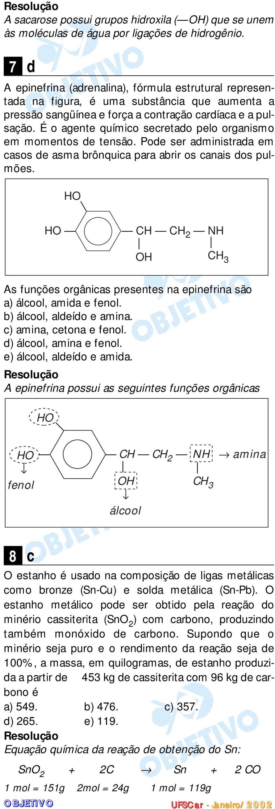 canais dos pulmões HO HO CH CH NH OH As funções orgânicas presentes na epinefrina são a) álcool, amida e fenol b) álcool, aldeído e amina c) amina, cetona e fenol d) álcool, amina e fenol e) álcool,