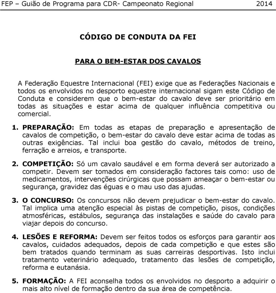 PREPARAÇÃO: Em todas as etapas de preparação e apresentação de cavalos de competição, o bem-estar do cavalo deve estar acima de todas as outras exigências.