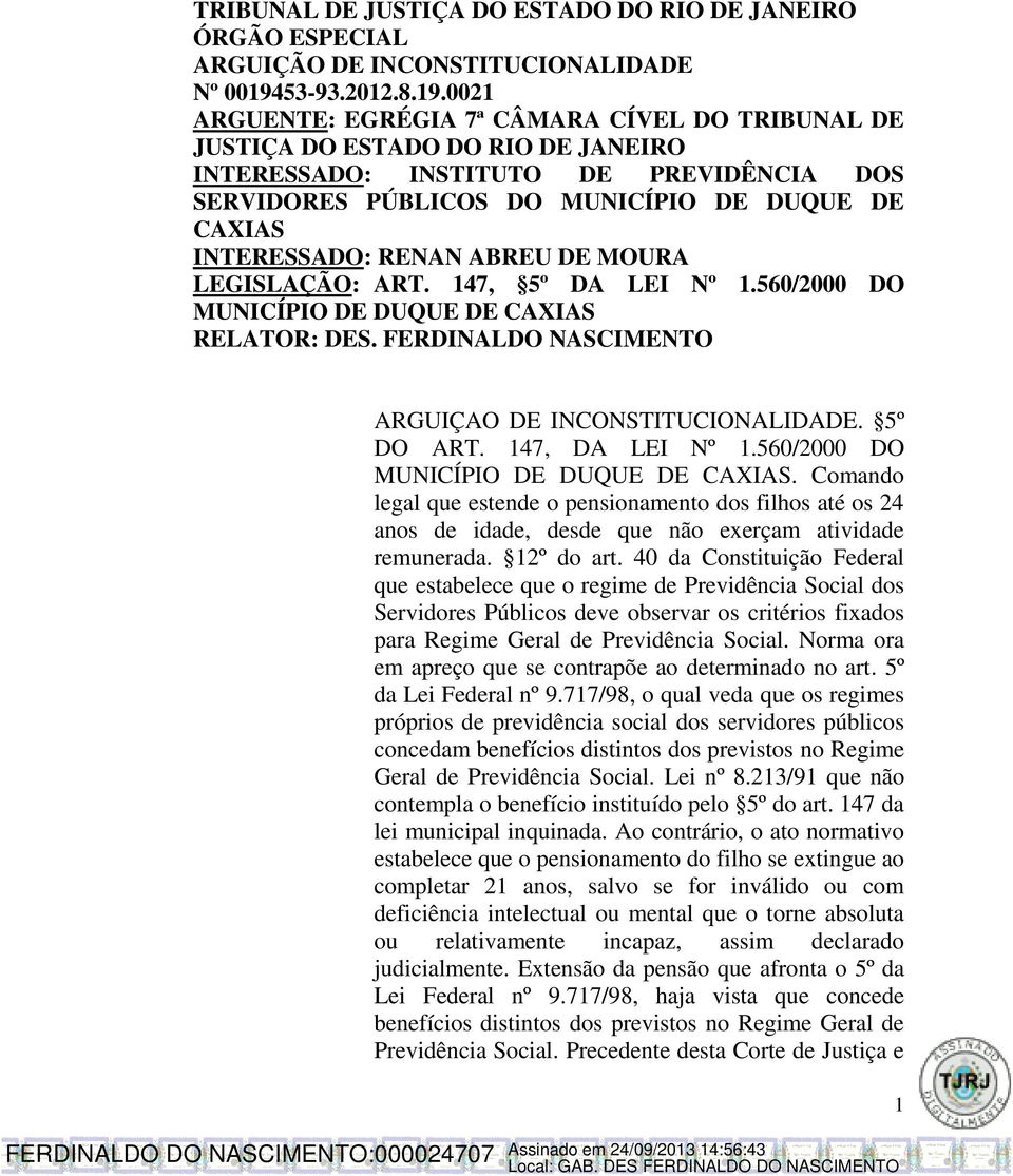 0021 ARGUENTE: EGRÉGIA 7ª CÂMARA CÍVEL DO TRIBUNAL DE JUSTIÇA DO ESTADO DO RIO DE JANEIRO INTERESSADO: INSTITUTO DE PREVIDÊNCIA DOS SERVIDORES PÚBLICOS DO MUNICÍPIO DE DUQUE DE CAXIAS INTERESSADO: