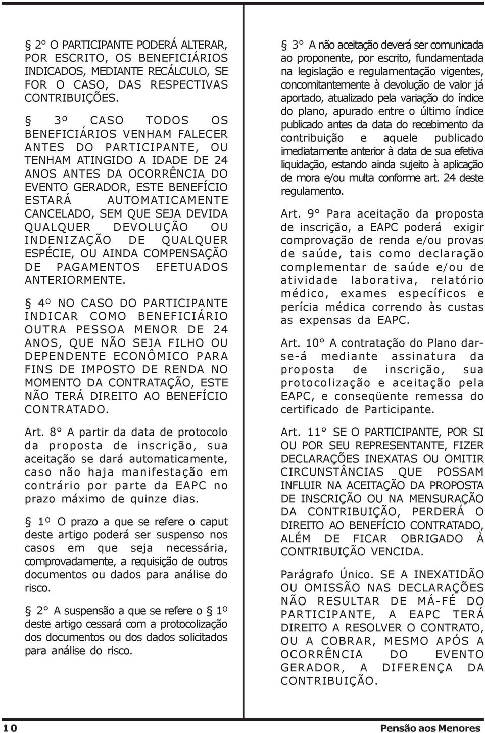 QUE SEJA DEVIDA QUALQUER DEVOLUÇÃO OU INDENIZAÇÃO DE QUALQUER ESPÉCIE, OU AINDA COMPENSAÇÃO DE PAGAMENTOS EFETUADOS ANTERIORMENTE.