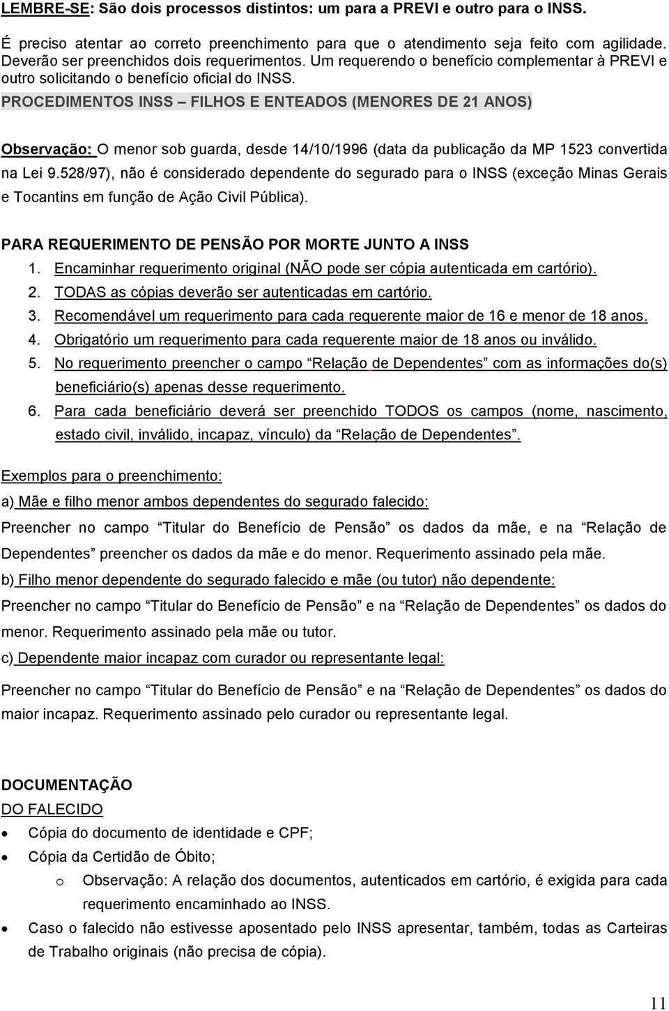 PROCEDIMENTOS INSS FILHOS E ENTEADOS (MENORES DE 21 ANOS) Observação: O menor sob guarda, desde 14/10/1996 (data da publicação da MP 1523 convertida na Lei 9.