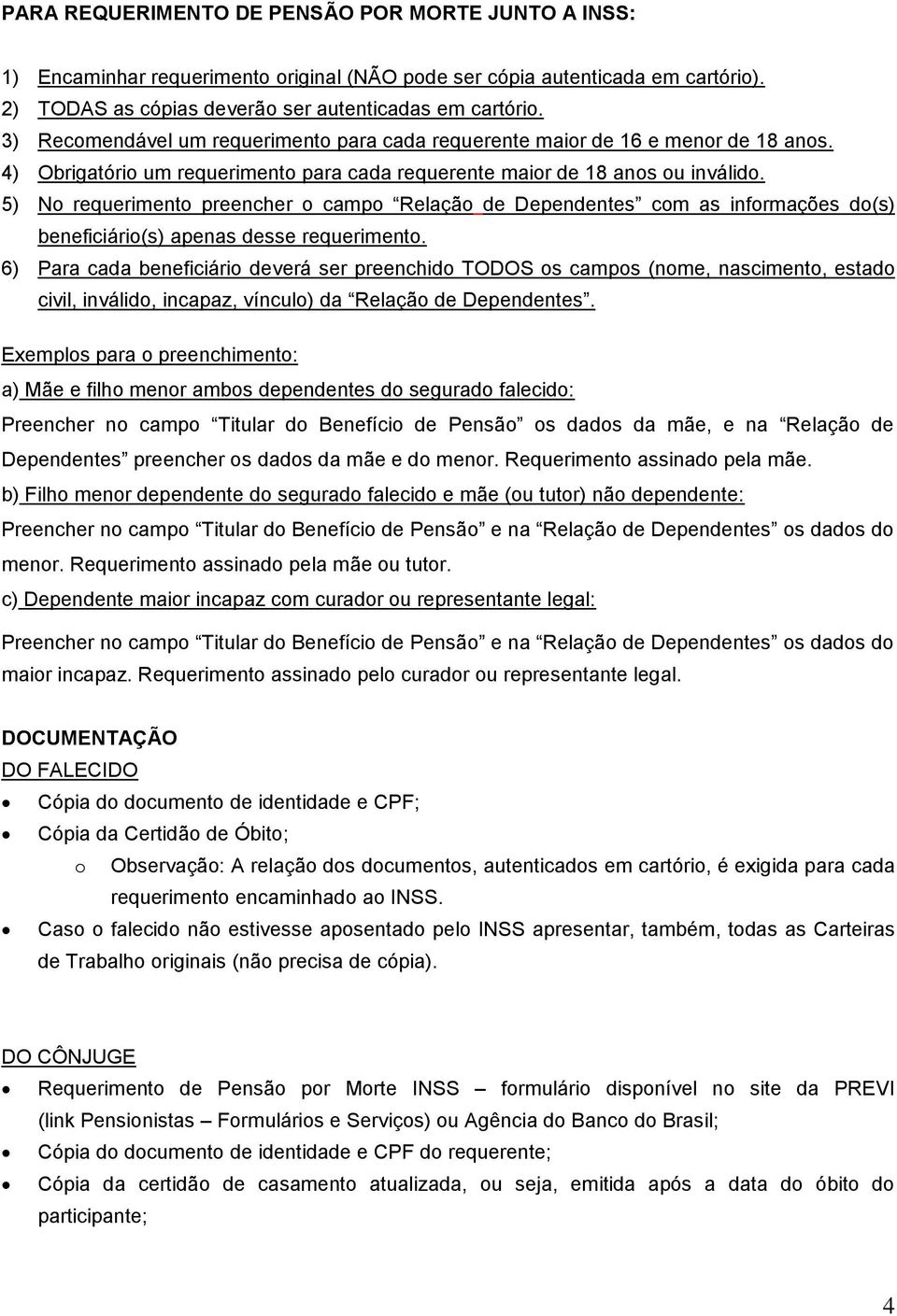 5) No requerimento preencher o campo Relação de Dependentes com as informações do(s) beneficiário(s) apenas desse requerimento.