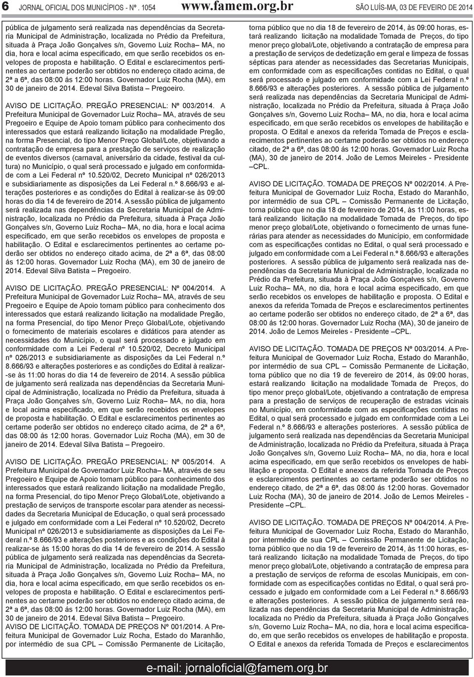 Gonçalves s/n, Governo Luiz Rocha MA, no dia, hora e local acima especificado, em que serão recebidos os envelopes de proposta e habilitação.