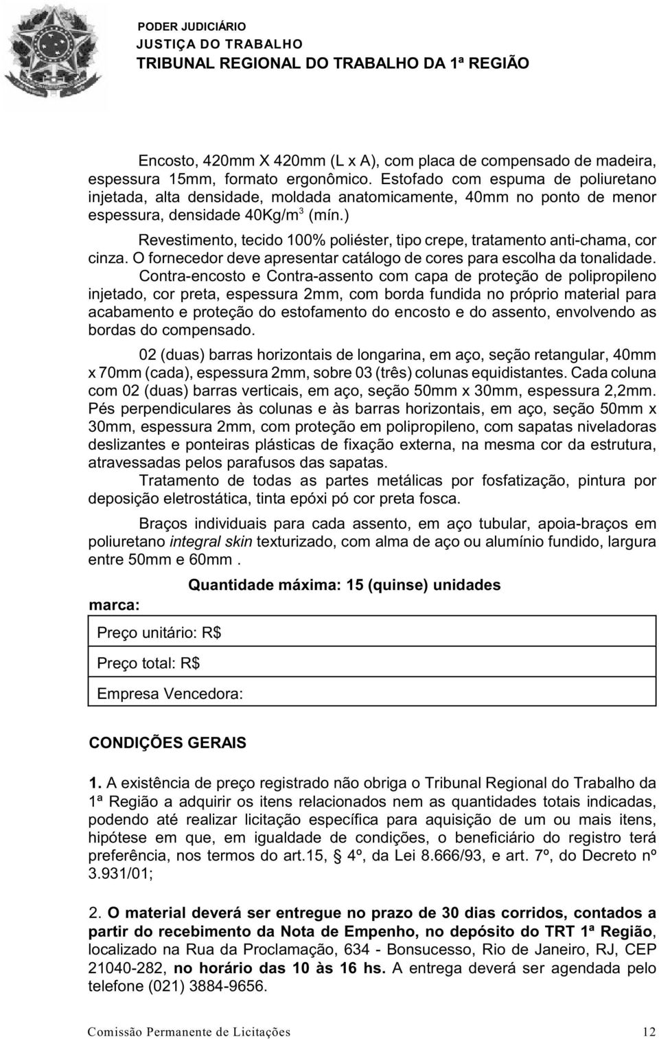 ) Contra-encosto e Contra-assento com capa de proteção de polipropileno injetado, cor preta, espessura 2mm, com borda fundida no próprio material para acabamento e proteção do estofamento do encosto