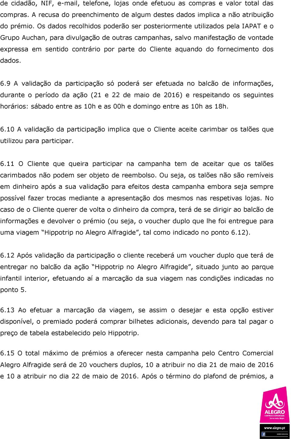 Cliente aquando do fornecimento dos dados. 6.