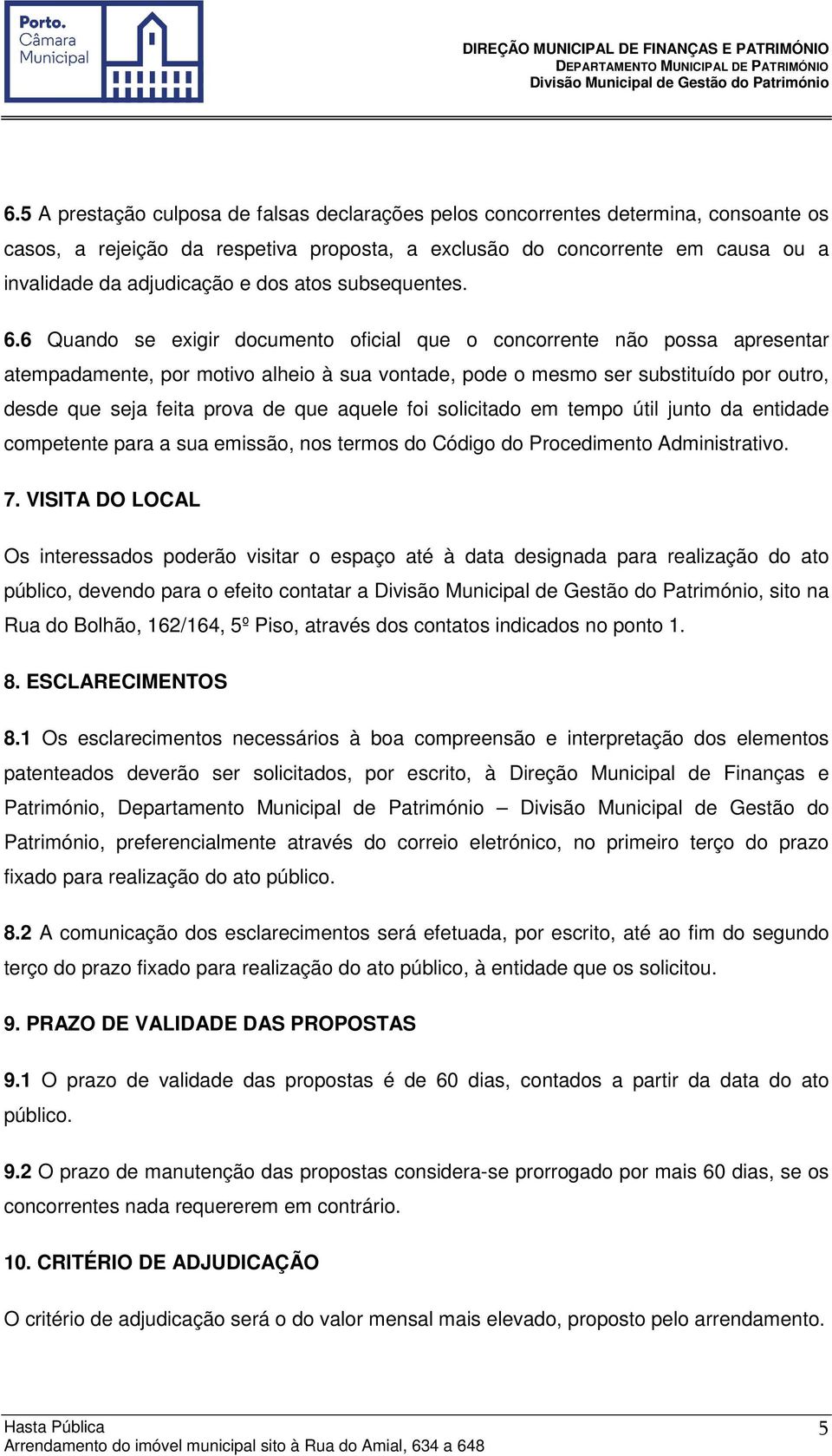 6 Quando se exigir documento oficial que o concorrente não possa apresentar atempadamente, por motivo alheio à sua vontade, pode o mesmo ser substituído por outro, desde que seja feita prova de que