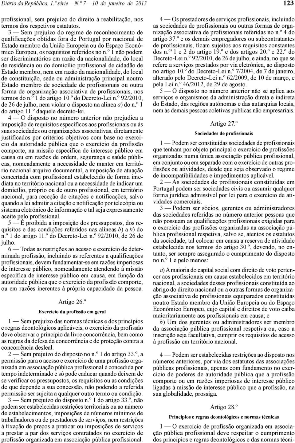 º 1 não podem ser discriminatórios em razão da nacionalidade, do local de residência ou do domicílio profissional de cidadão de Estado membro, nem em razão da nacionalidade, do local de constituição,