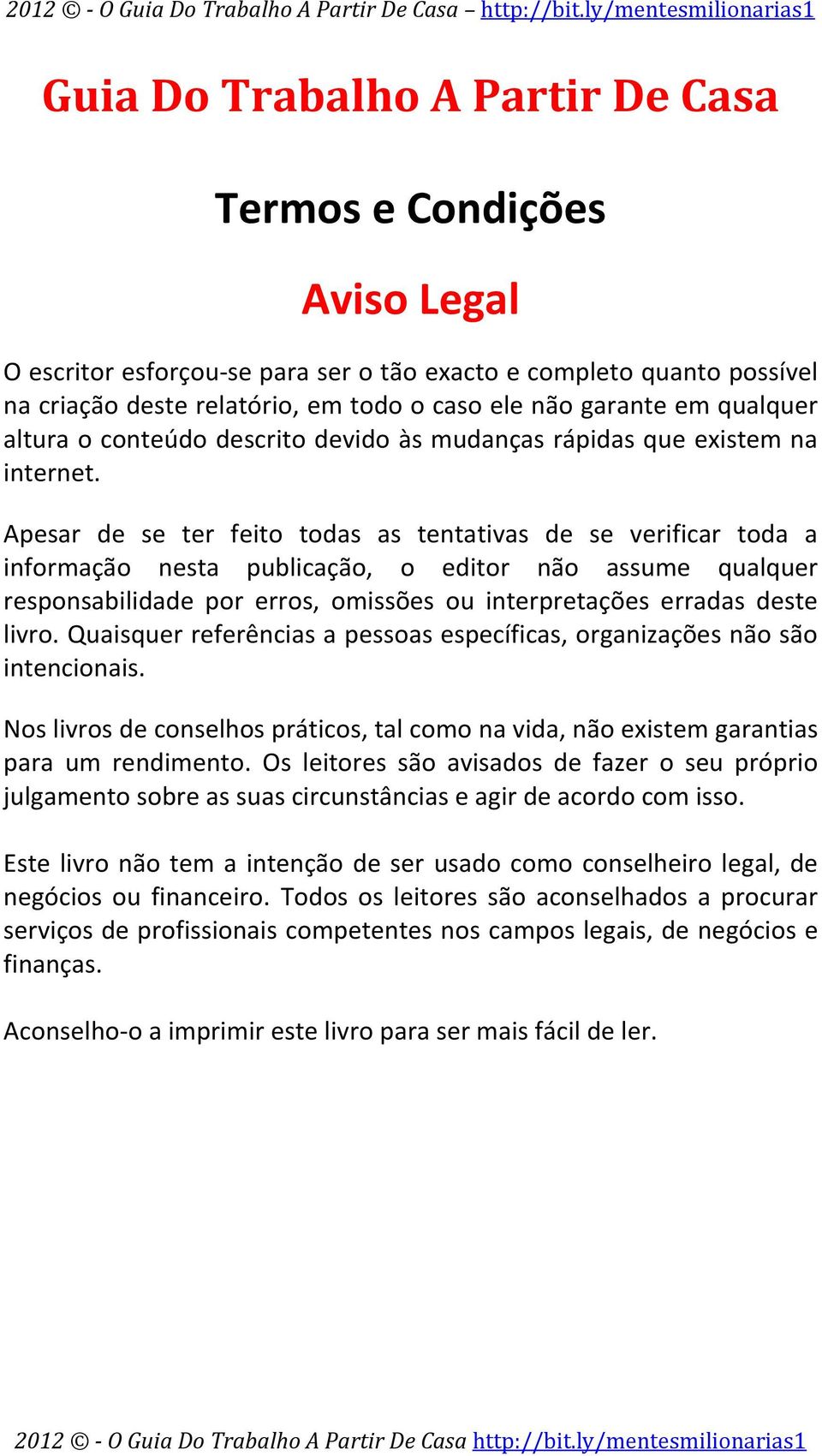 Apesar de se ter feito todas as tentativas de se verificar toda a informação nesta publicação, o editor não assume qualquer responsabilidade por erros, omissões ou interpretações erradas deste livro.