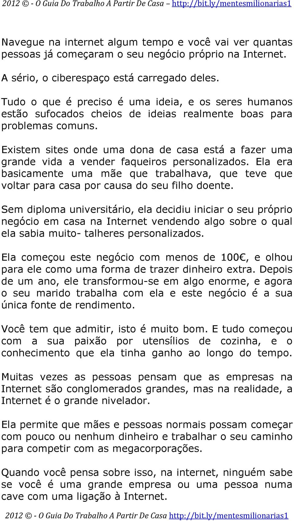 Existem sites onde uma dona de casa está a fazer uma grande vida a vender faqueiros personalizados.