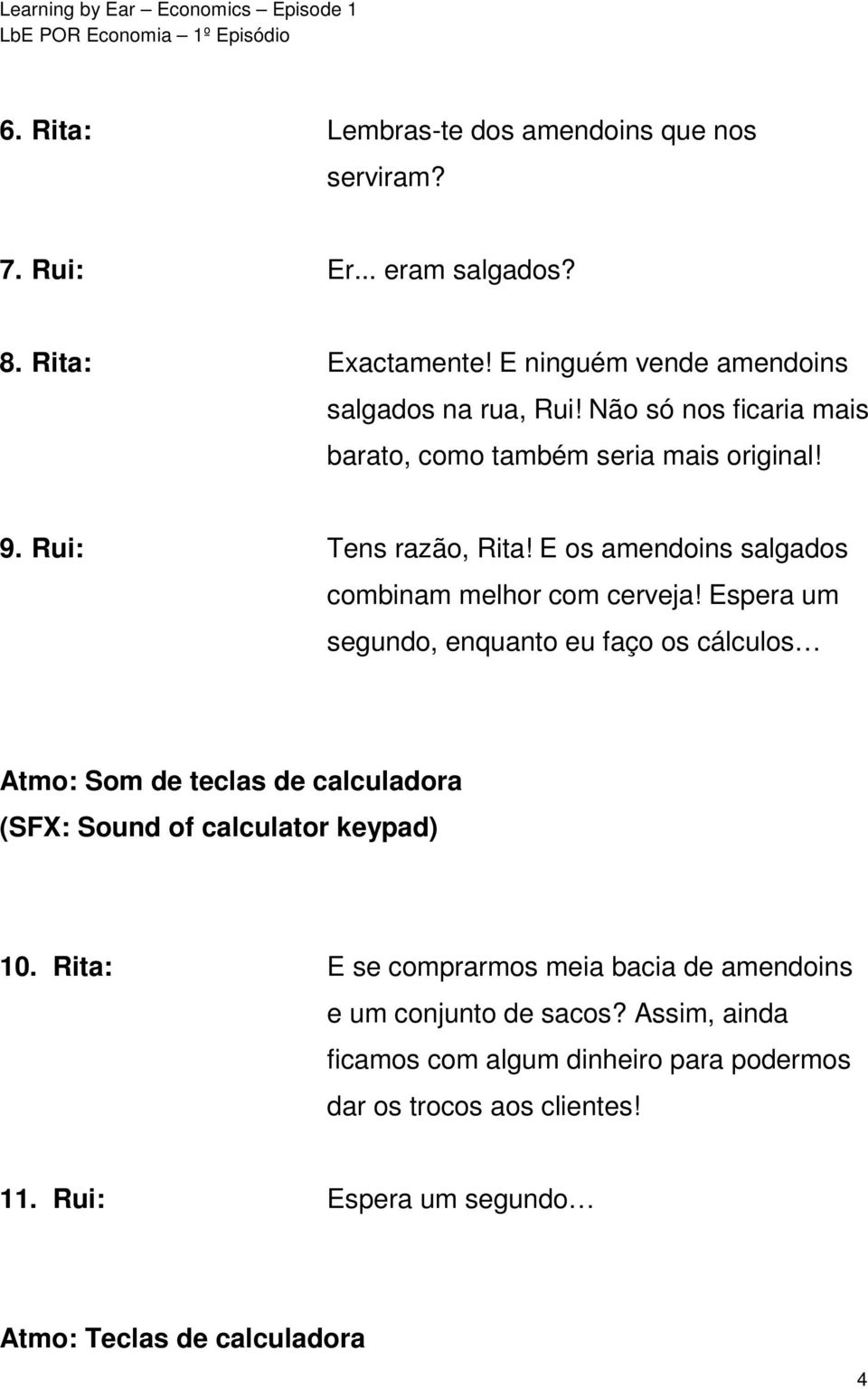 Espera um segundo, enquanto eu faço os cálculos Atmo: Som de teclas de calculadora (SFX: Sound of calculator keypad) 10.