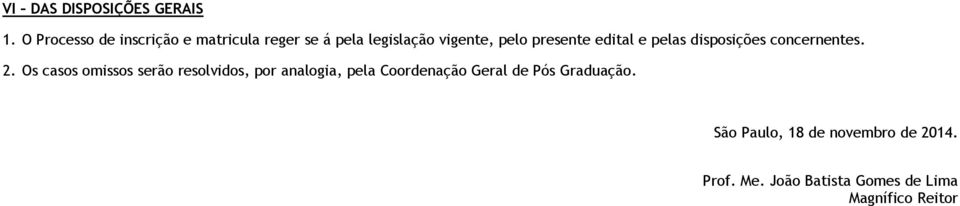 presente edital e pelas disposições concernentes. 2.