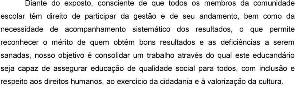 e as deficiências a serem sanadas, nosso objetivo é consolidar um trabalho através do qual este educandário seja capaz de assegurar