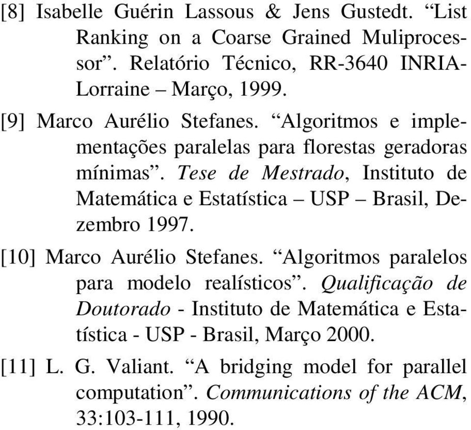 Tese de Mestrado, Instituto de Matemática e Estatística USP Brasil, Dezembro 1997. [10] Marco Aurélio Stefanes.
