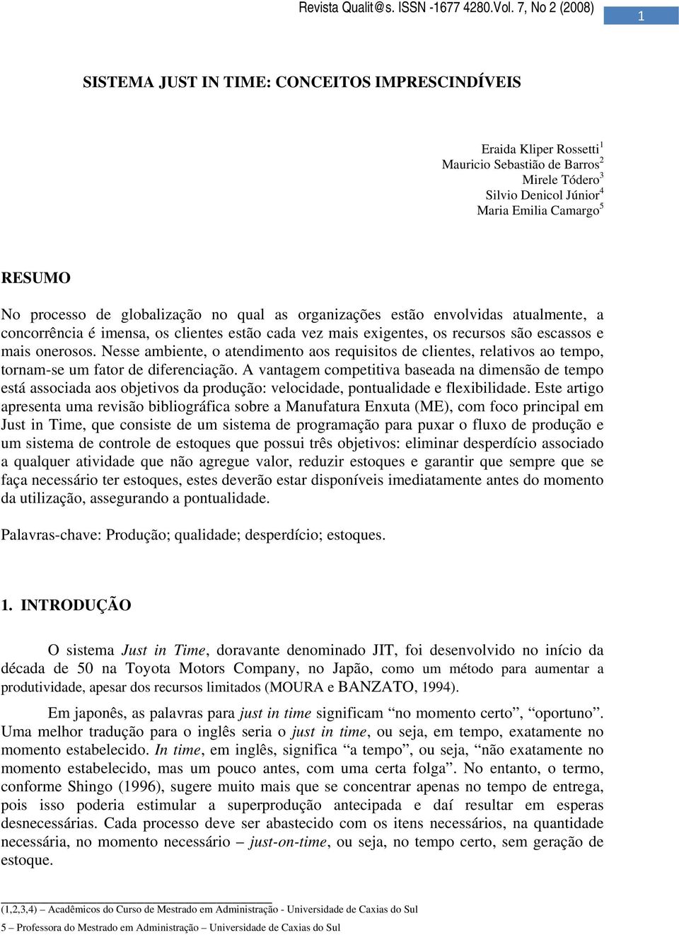 Nesse ambiente, o atendimento aos requisitos de clientes, relativos ao tempo, tornam-se um fator de diferenciação.