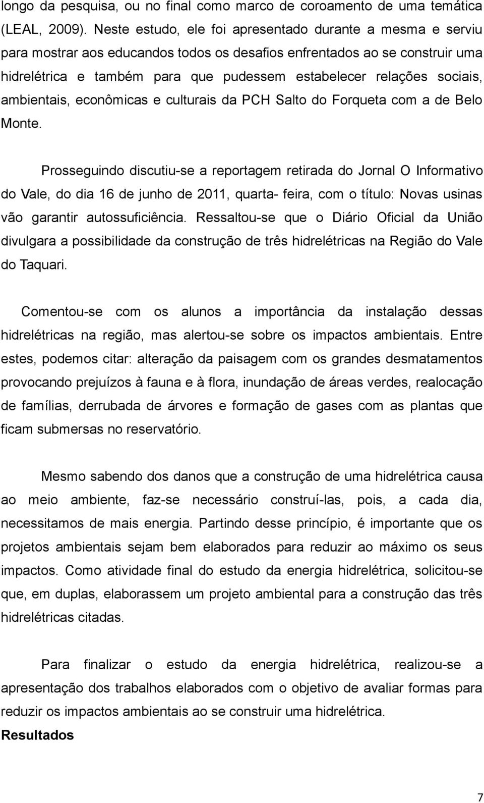 sociais, ambientais, econômicas e culturais da PCH Salto do Forqueta com a de Belo Monte.