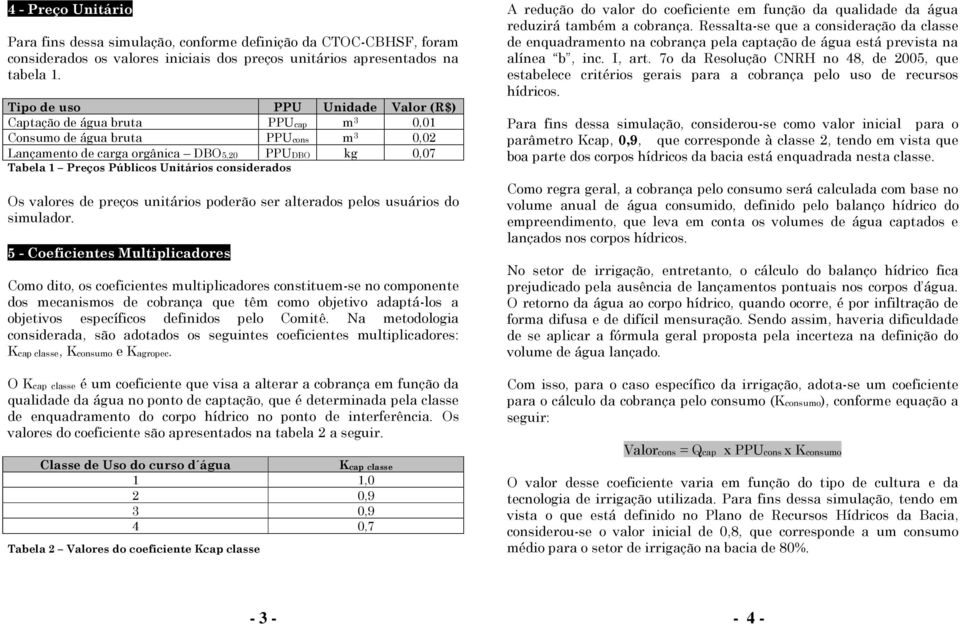 considerados Os valores de preços unitários poderão ser alterados pelos usuários do simulador.