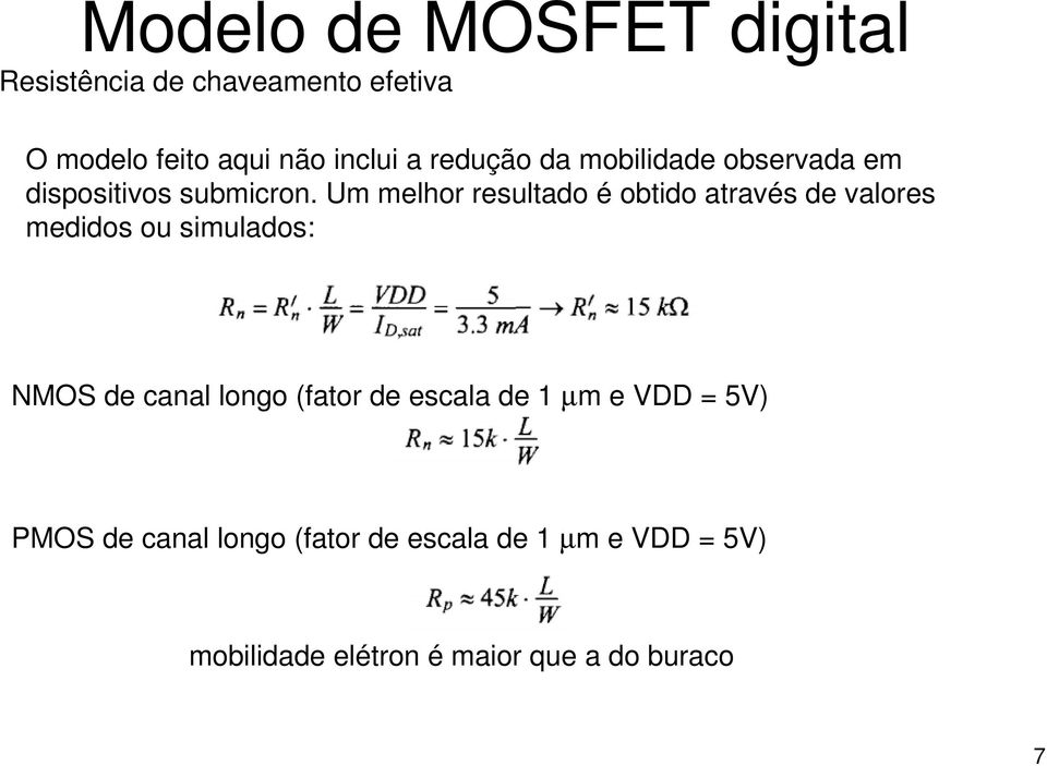 Um melhor resultado é obtido através de valores medidos ou simulados: NMOS de canal longo