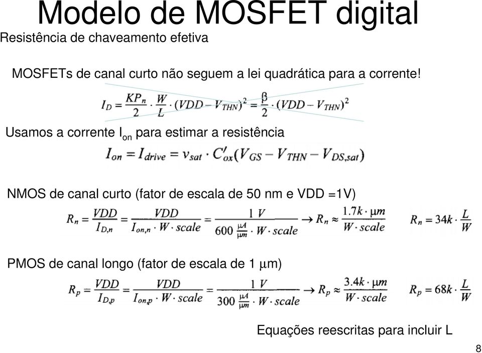 Usamos a corrente I on para estimar a resistência NMOS de canal curto (fator de