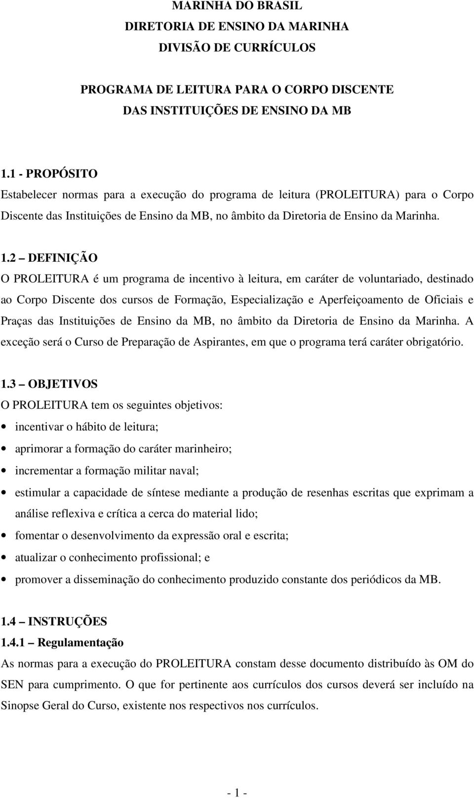 2 DEFINIÇÃO O PROLEITURA é um programa de incentivo à leitura, em caráter de voluntariado, destinado ao Corpo Discente dos cursos de Formação, Especialização e Aperfeiçoamento de Oficiais e Praças