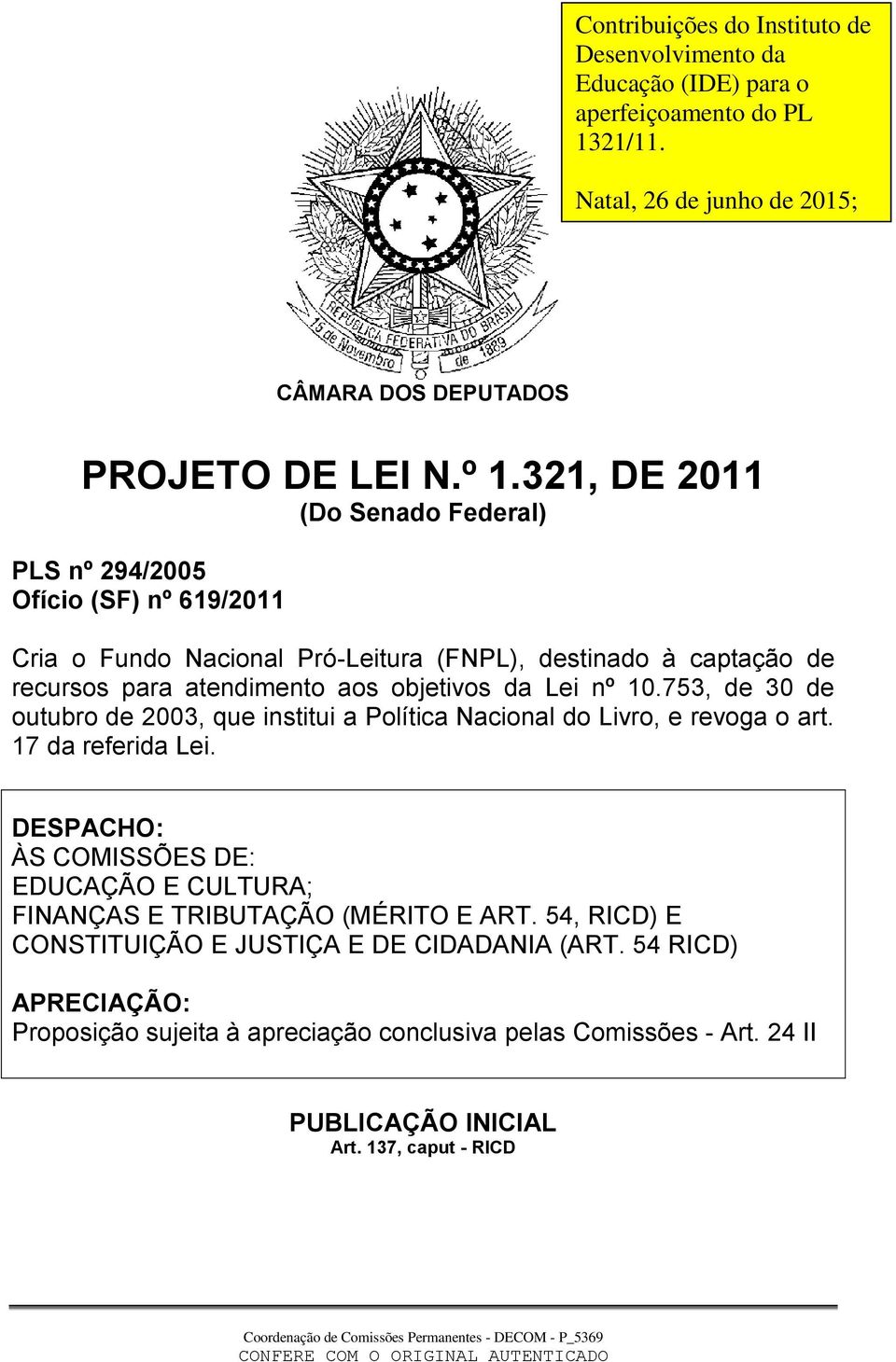 nº 10.753, de 30 de outubro de 2003, que institui a Política Nacional do Livro, e revoga o art. 17 da referida Lei.