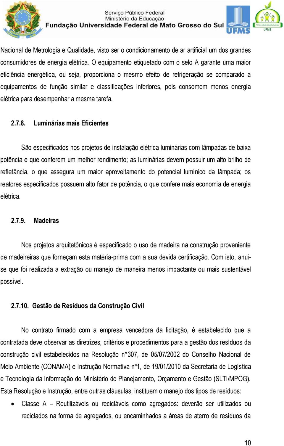 inferiores, pois consomem menos energia elétrica para desempenhar a mesma tarefa. 2.7.8.