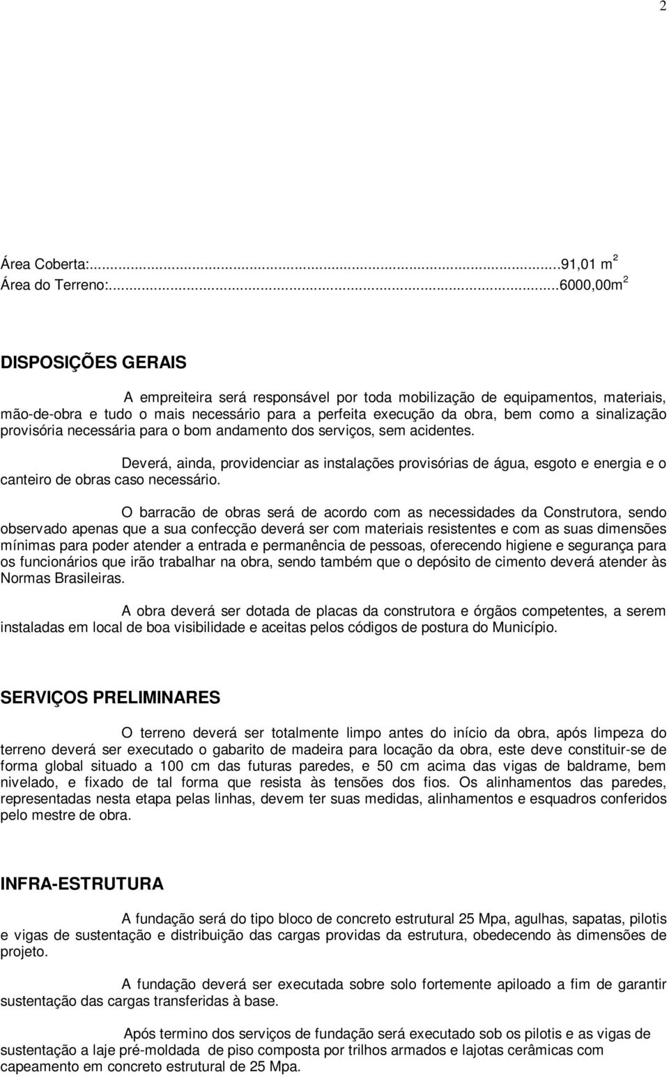 sinalização provisória necessária para o bom andamento dos serviços, sem acidentes.