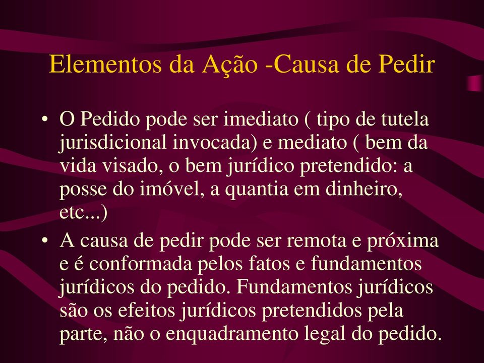 ..) A causa de pedir pode ser remota e próxima e é conformada pelos fatos e fundamentos jurídicos do pedido.