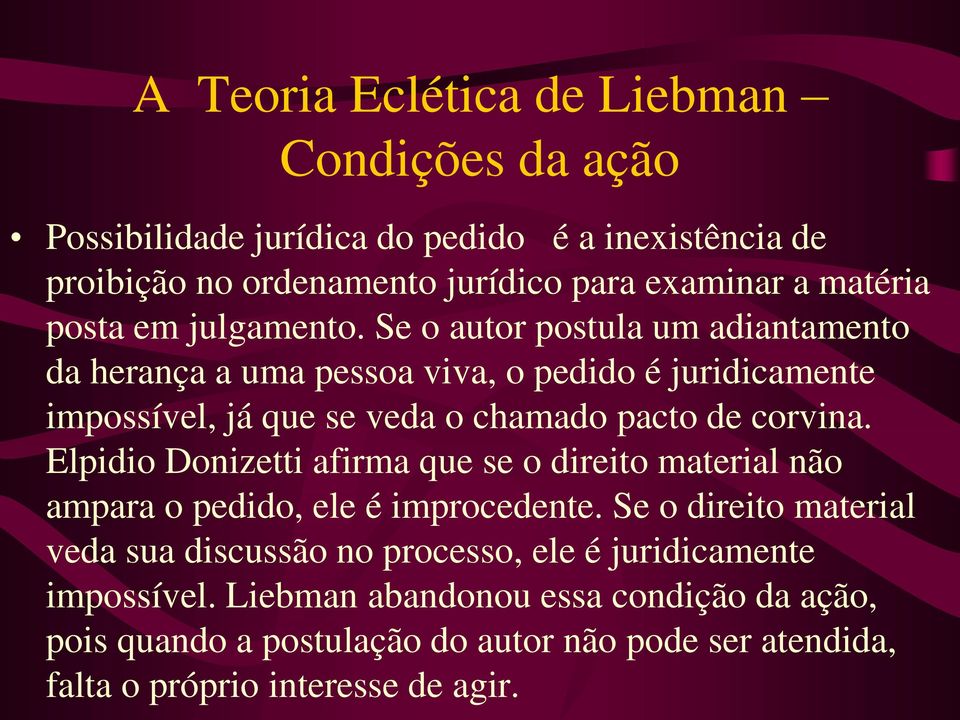 Se o autor postula um adiantamento da herança a uma pessoa viva, o pedido é juridicamente impossível, já que se veda o chamado pacto de corvina.