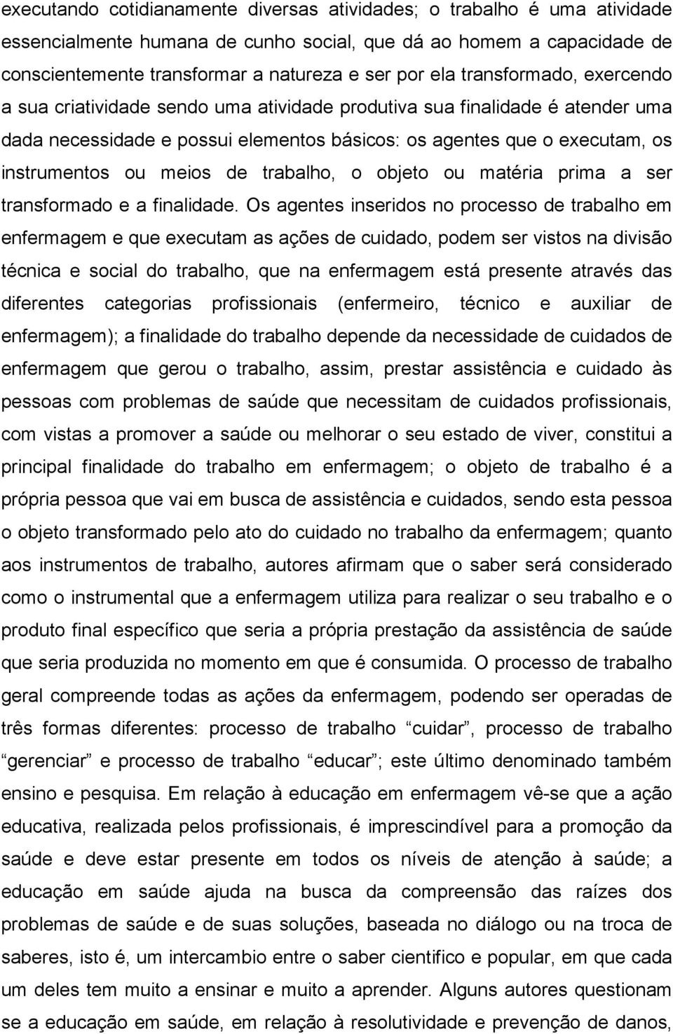 de trabalho, o objeto ou matéria prima a ser transformado e a finalidade.