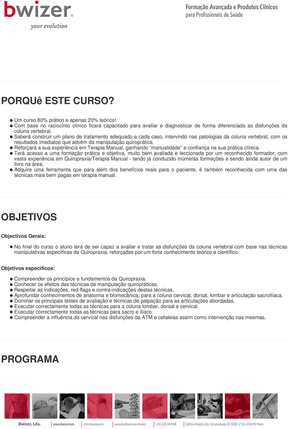 Reforçará a sua experiência em Terapia Manual, ganhando manualidade e confiança na sua prática clínica.