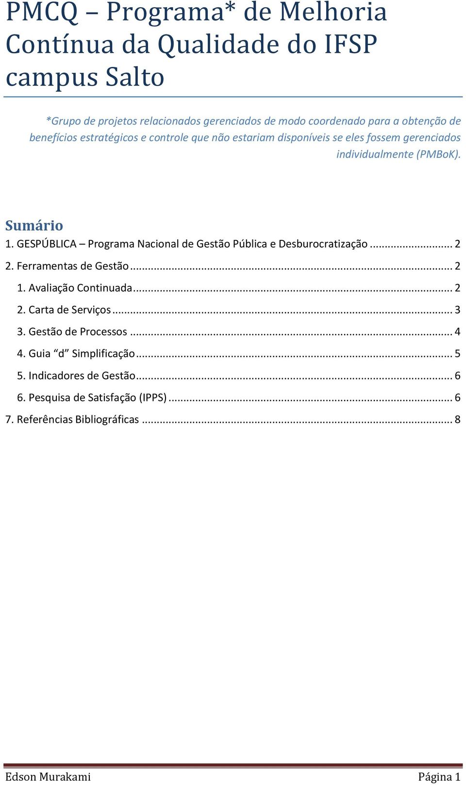 GESPÚBLICA Programa Nacional de Gestão Pública e Desburocratização... 2 2. Ferramentas de Gestão... 2 1. Avaliação Continuada... 2 2. Carta de Serviços.