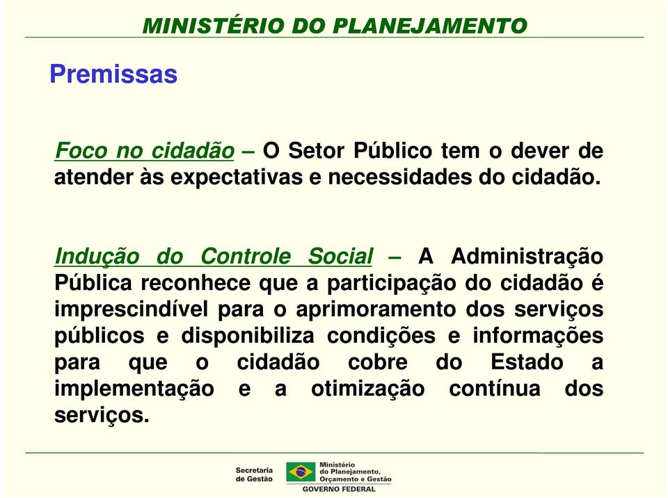 Indução do Controle Social A Administração Pública reconhece que a participação do cidadão é