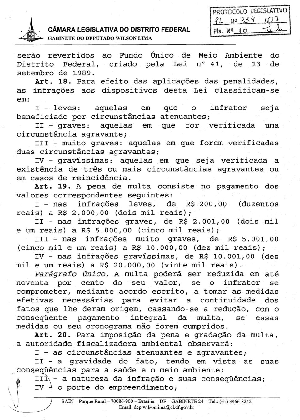 graves: aquelas em que for verif icada uma circunstancia agravante; 111 - muito graves: aquelas em que forem verificadas duas circunstancias agravantes; IV - gravissimas: aquelas em que seja