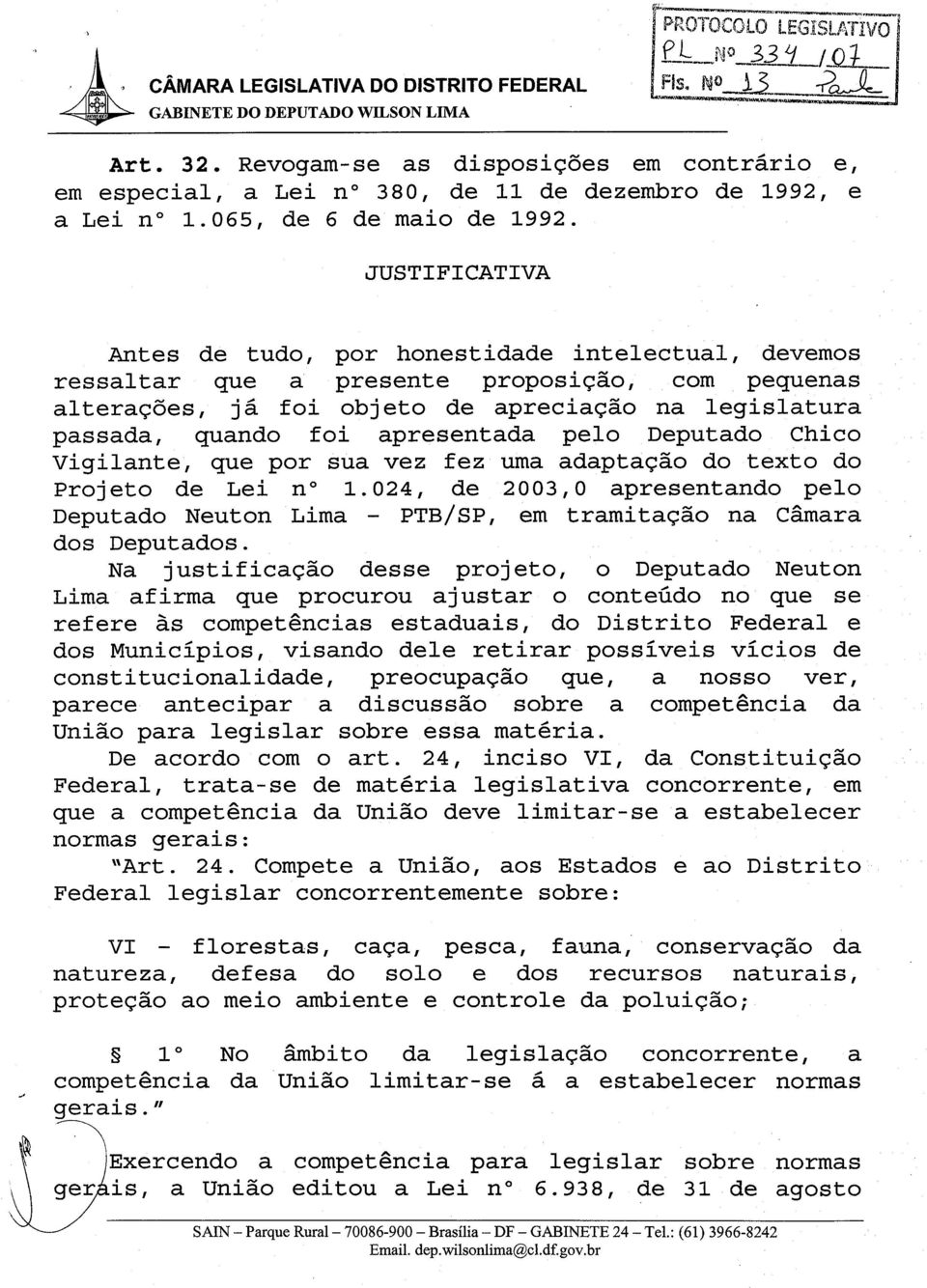 apresentada pelo Deputado Chico Vigilante, que por sua vez fez uma adaptacao do texto do Projeto de Lei no 1.