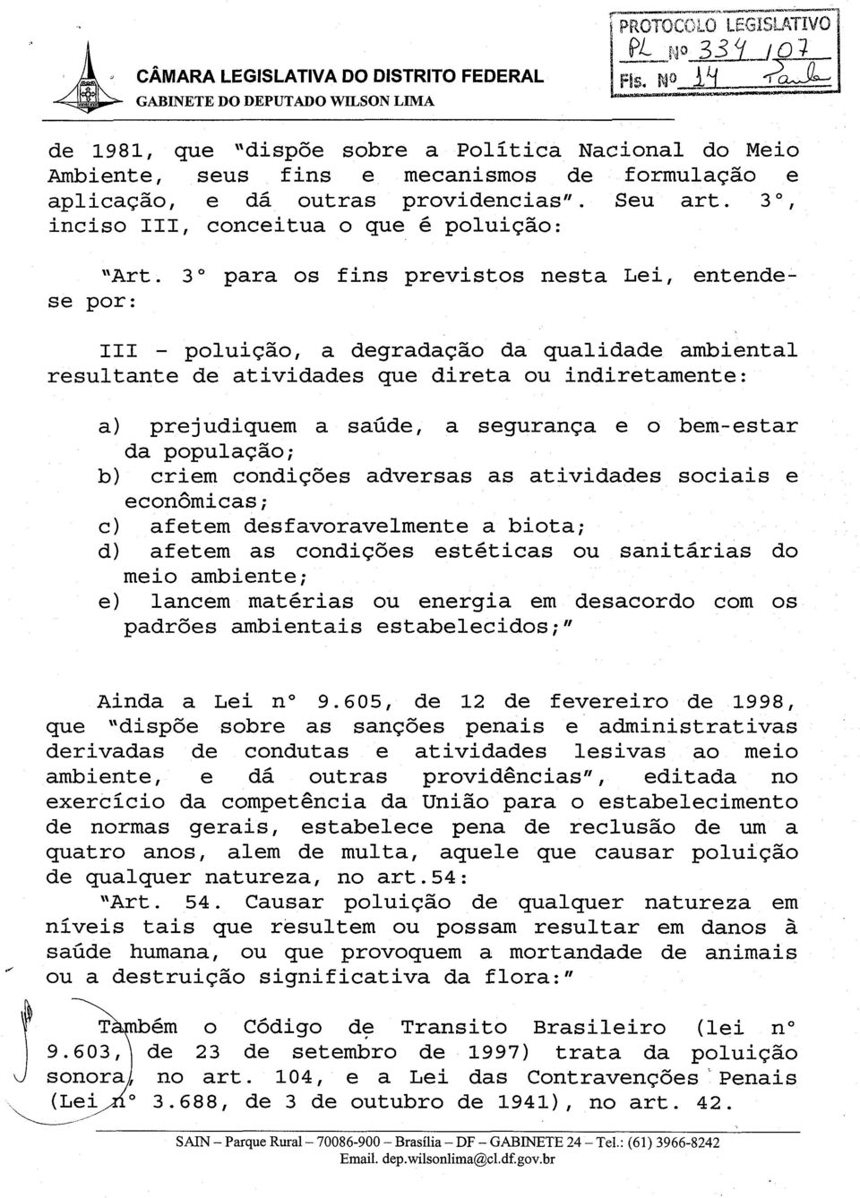 bem-estar da populacao; b) criem condicoes adversas as atividades sociais e economicas; c) afetem desfavoravelmente a biota; d) afetem as condicoes esteticas ou sanitarias do meio ambiente; e) lancem