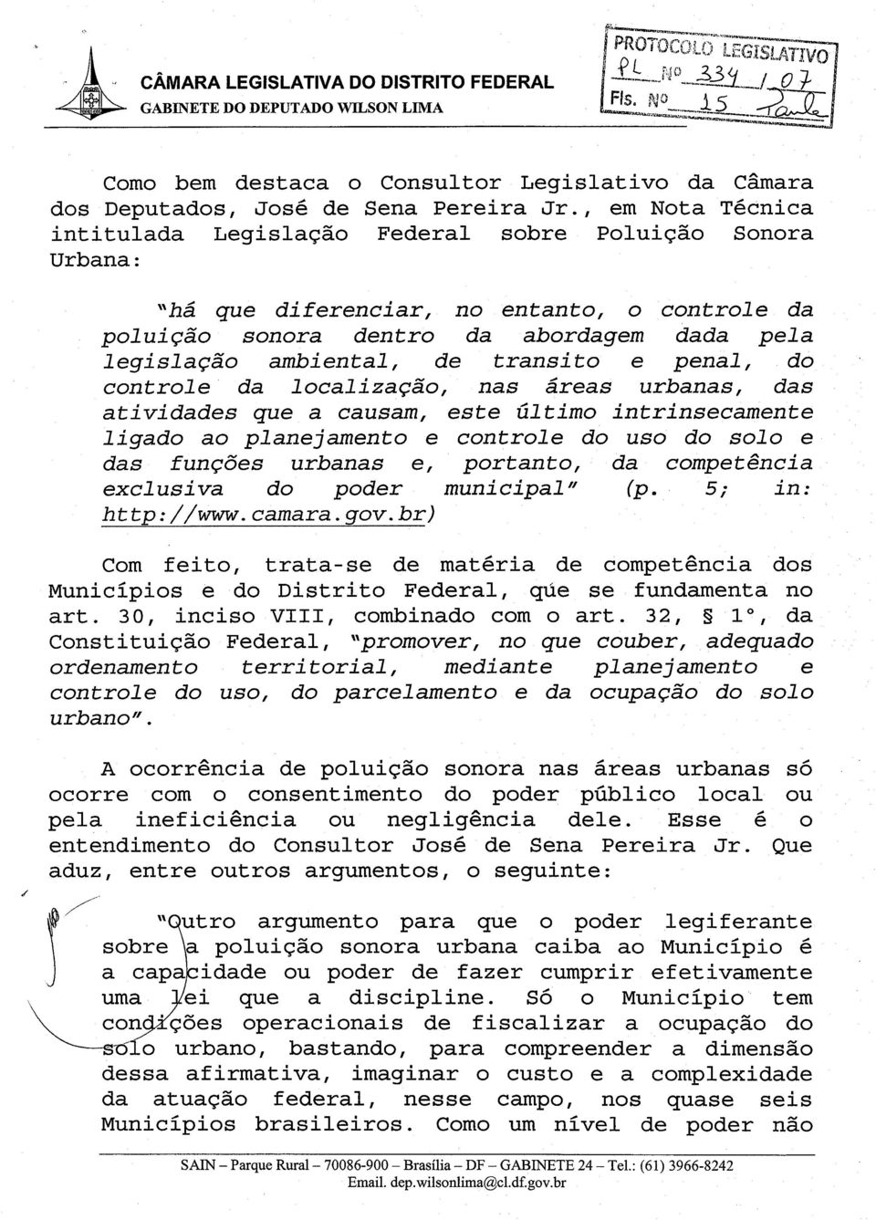 transito e penal, do controle da localizacao, nas areas urbanas, das atividades que a causam, este ultimo intrinsecamente ligado ao planejamento e controle do uso do solo e das funcoes urbanas e,